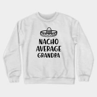 Grandpa - Nacho average grandpa Crewneck Sweatshirt